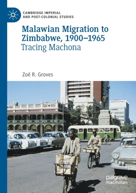 Book cover of: Malawian Migration to Zimbabwe, 1900–1965. By: Zoë R. Groves