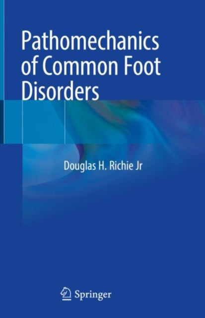 Book cover of: Pathomechanics of Common Foot Disorders. By: Douglas H. Richie Jr DPM