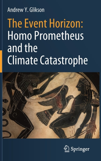Book cover of: Event Horizon: Homo Prometheus and the Climate Catastrophe. By: Andrew Y. Glikson