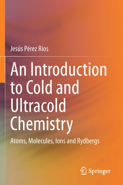 Book cover of: Introduction to Cold and Ultracold Chemistry. By: Jesús Pérez Ríos