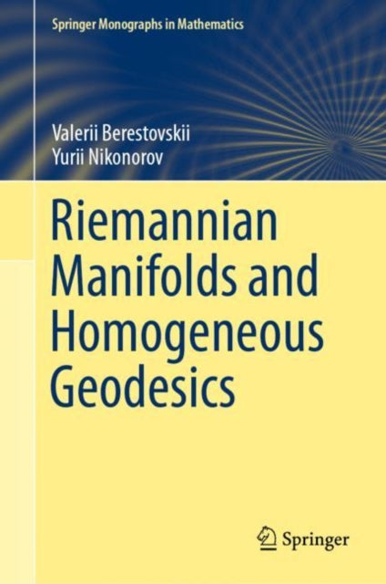 Book cover of: Riemannian Manifolds and Homogeneous Geodesics. By: Valerii N. Berestovskii