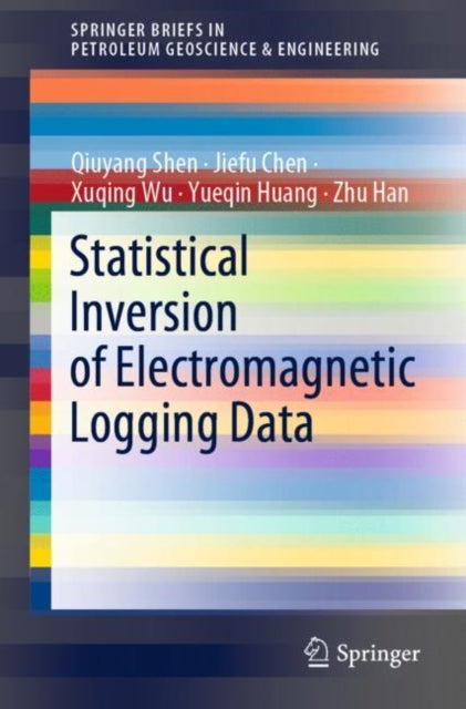 Book cover of: Statistical Inversion of Electromagnetic Logging Data. By: Qiuyang Shen