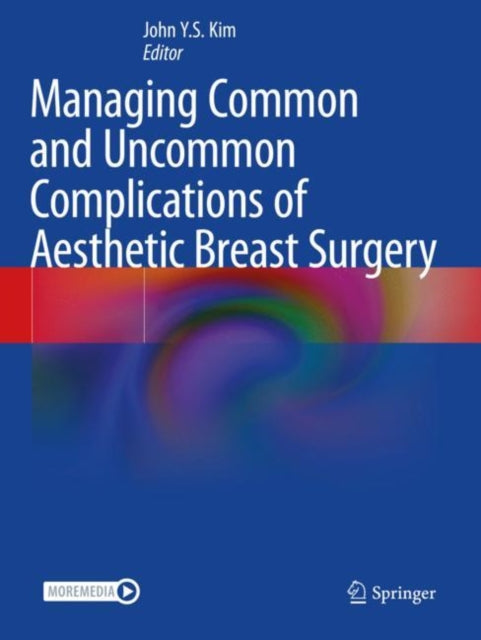 Book cover of: Managing Common and Uncommon Complications of Aesthetic Breast Surgery. By: John Y. S. Kim