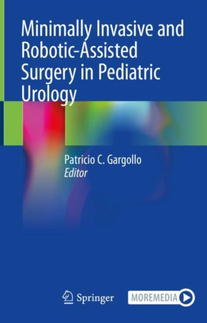Book cover of: Minimally Invasive and Robotic-Assisted Surgery in Pediatric Urology. By: Patricio C. Gargollo