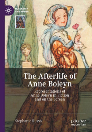 The Afterlife of Anne Boleyn