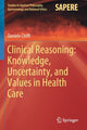 Book cover of: Clinical Reasoning: Knowledge, Uncertainty, and Values in Health Care. By: Daniele Chiffi