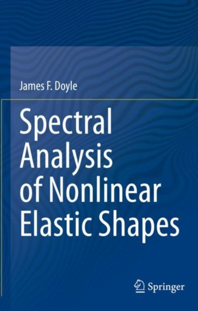 Book cover of: Spectral Analysis of Nonlinear Elastic Shapes. By: Doyle, James F.