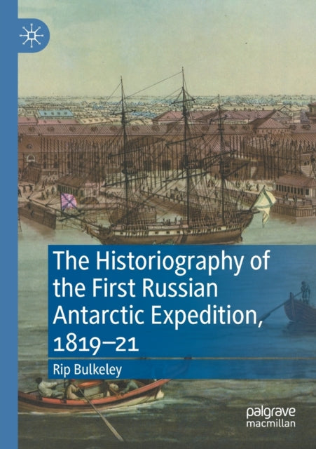 Book cover of: Historiography of the First Russian Antarctic Expedition, 1819–21. By: Rip Bulkeley