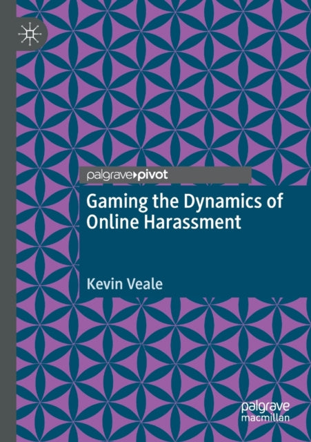 Book cover of: Gaming the Dynamics of Online Harassment. By: Kevin Veale