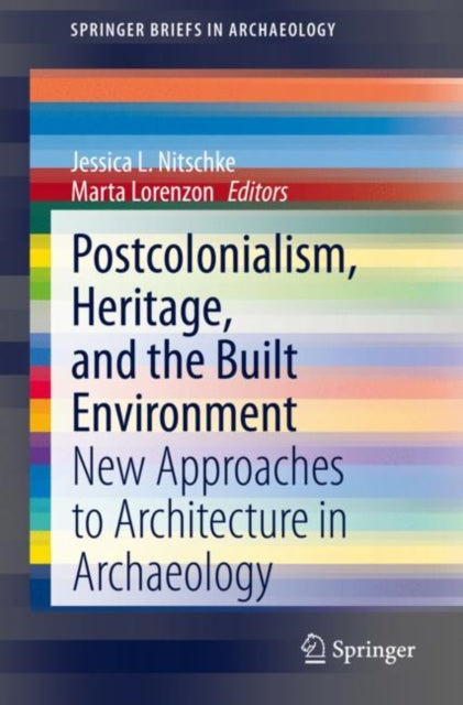 Book cover of: Postcolonialism, Heritage, and the Built Environment. By: Jessica L. Nitschke