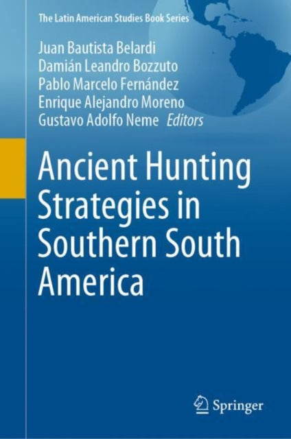 Book cover of: Ancient Hunting Strategies in Southern South America. By: Juan Bautista Belardi