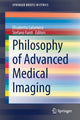 Book cover of: Philosophy of Advanced Medical Imaging. By: Elisabetta Lalumera
