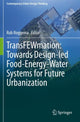 Book cover of: TransFEWmation: Towards Design-led Food-Energy-Water Systems for Future Urbanization. By: Rob Roggema