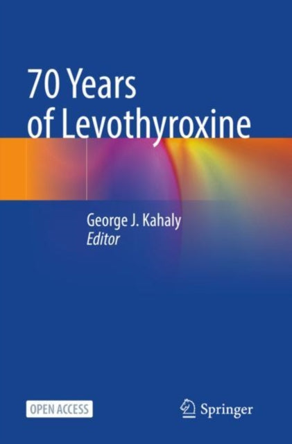 Book cover of: 70 Years of Levothyroxine. By: George J. Kahaly