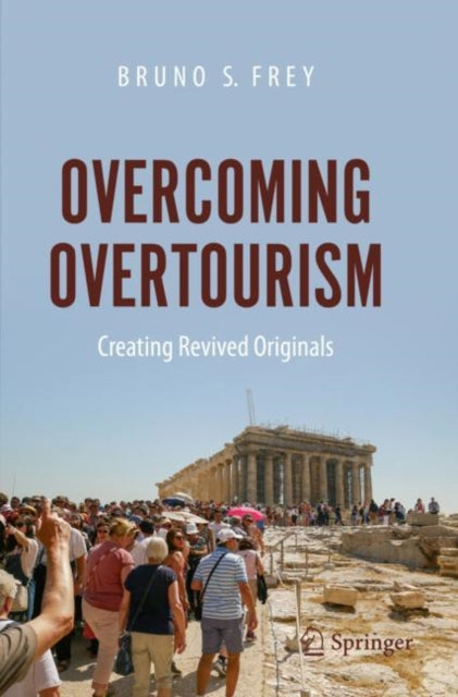 Book cover of: Overcoming Overtourism. By: Bruno S. Frey