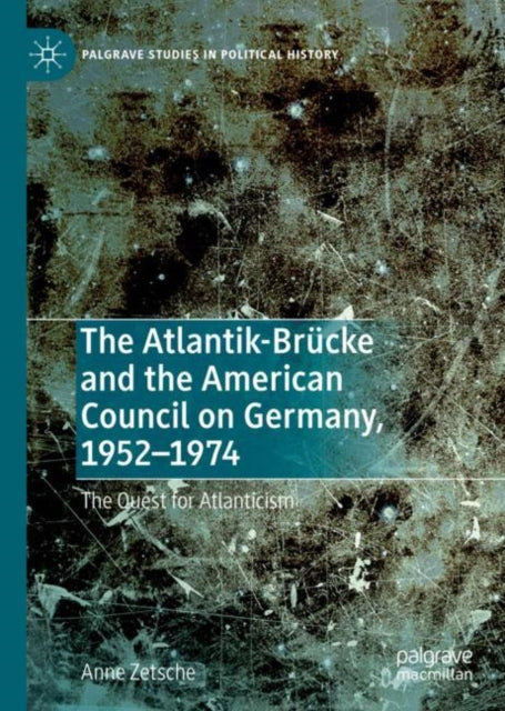 Book cover of: Atlantik-Brucke and the American Council on Germany, 1952–1974. By: Anne Zetsche