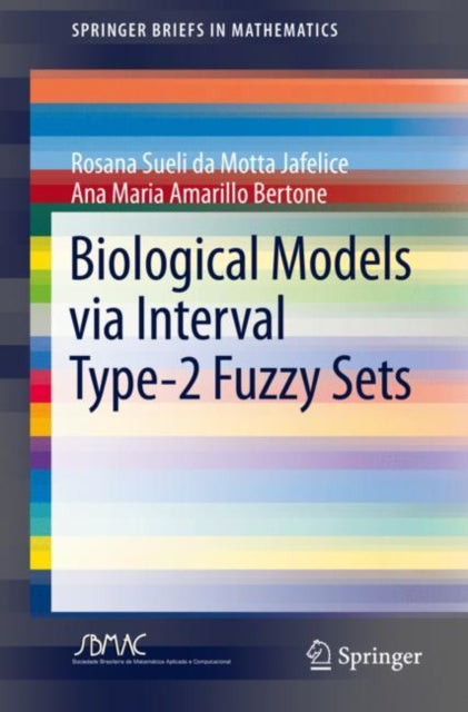 Book cover of: Biological Models via Interval Type-2 Fuzzy Sets. By: Rosana Motta Jafelice