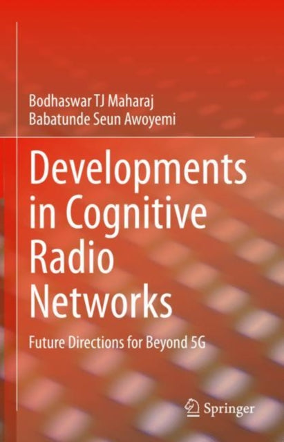 Book cover of: Developments in Cognitive Radio Networks. By: Bodhaswar Tj Maharaj