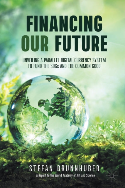 Book cover of: Financing Our Future. By: Stefan Brunnhuber