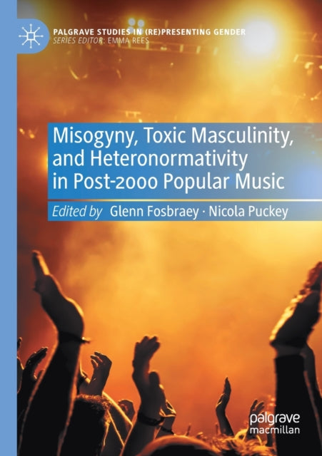Book cover of: Misogyny, Toxic Masculinity, and Heteronormativity in Post-2000 Popular Music. By: Glenn Fosbraey