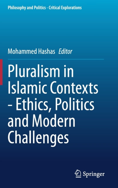 Book cover of: Pluralism in Islamic Contexts - Ethics, Politics and Modern Challenges. By: Mohammed Hashas