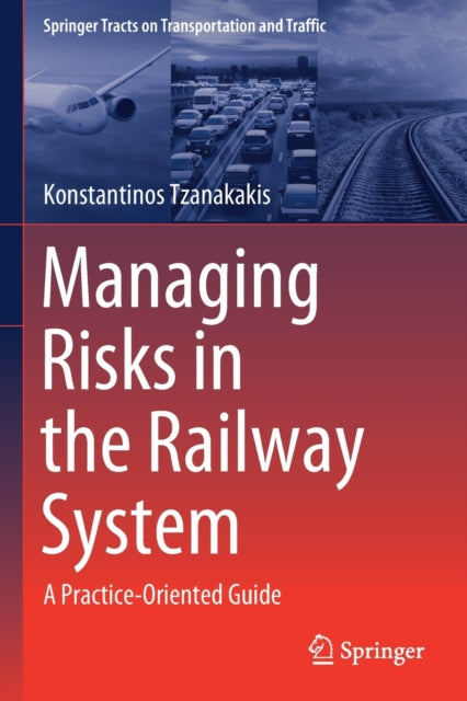 Book cover of: Managing Risks in the Railway System. By: Konstantinos Tzanakakis