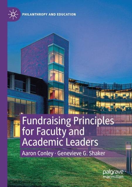 Book cover of: Fundraising Principles for Faculty and Academic Leaders. By: Aaron Conley