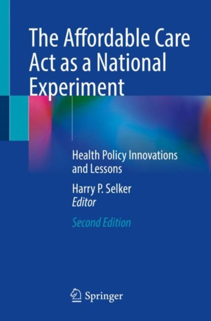 Book cover of: Affordable Care Act as a National Experiment. By: Harry P. Selker