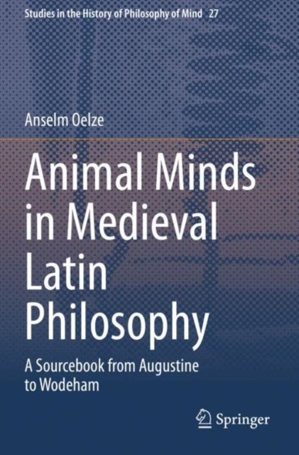 Book cover of: Animal Minds in Medieval Latin Philosophy. By: Anselm Oelze