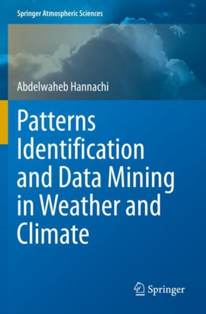 Book cover of: Patterns Identification and Data Mining in Weather and Climate. By: Abdelwaheb Hannachi