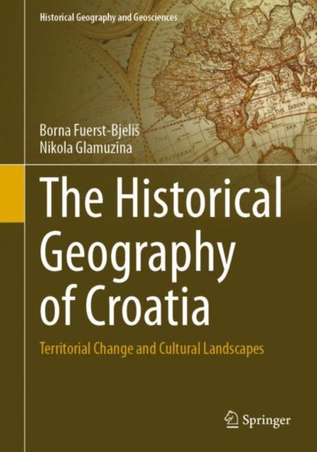 Book cover of: Historical Geography of Croatia. By: Borna Fuerst-Bjelis