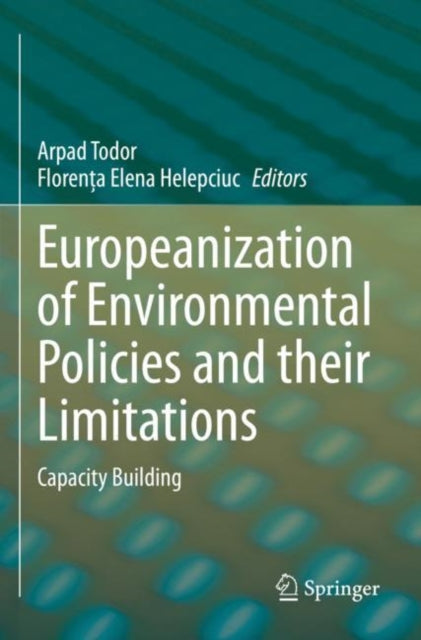 Book cover of: Europeanization of Environmental Policies and their Limitations. By: Arpad Todor