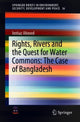 Book cover of: Rights, Rivers and the Quest for Water Commons: The Case of Bangladesh. By: Imtiaz Ahmed