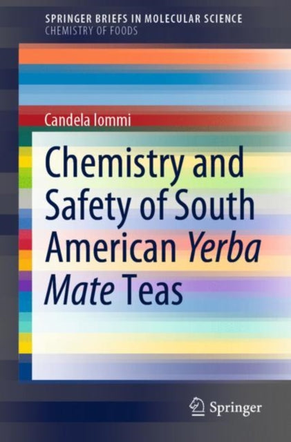 Book cover of: Chemistry and Safety of South American Yerba Mate Teas. By: Candela Iommi