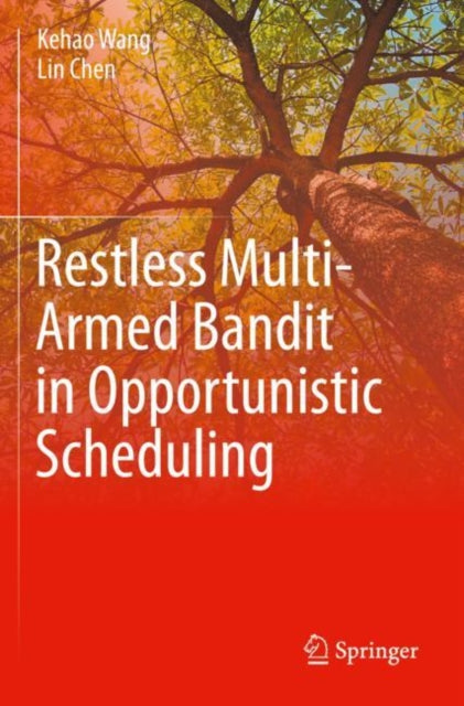 Book cover of: Restless Multi-Armed Bandit in Opportunistic Scheduling. By: Kehao Wang