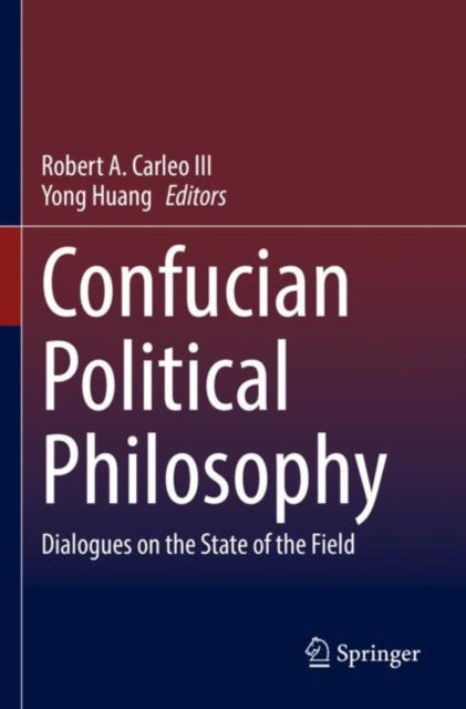 Book cover of: Confucian Political Philosophy. By: Robert A. Carleo III