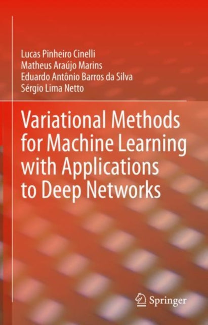 Book cover of: Variational Methods for Machine Learning with Applications to Deep Networks. By: Lucas Pinheiro Cinelli