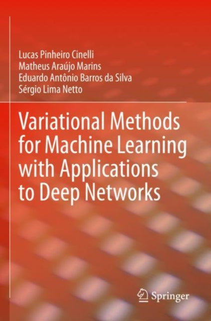 Book cover of: Variational Methods for Machine Learning with Applications to Deep Networks. By: Lucas Pinheiro Cinelli