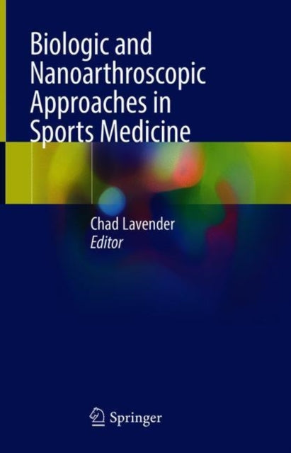 Book cover of: Biologic and Nanoarthroscopic Approaches in Sports Medicine. By: Chad Lavender