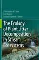 Book cover of: Ecology of Plant Litter Decomposition in Stream Ecosystems. By: Christopher M. Swan