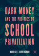 Book cover of: Dark Money and the Politics of School Privatization. By: Maurice T. Cunningham