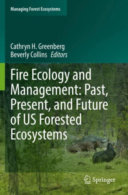 Book cover of: Fire Ecology and Management: Past, Present, and Future of US Forested Ecosystems. By: Cathryn H. Greenberg