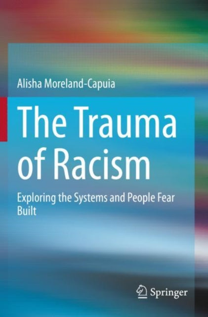 Book cover of: Trauma of Racism. By: Alisha Moreland-Capuia