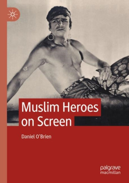 Book cover of: Muslim Heroes on Screen. By: Daniel O'Brien