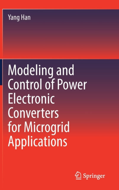 Book cover of: Modeling and Control of Power Electronic Converters for Microgrid Applications. By: Yang Han