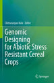 Book cover of: Genomic Designing for Abiotic Stress Resistant Cereal Crops. By: Chittaranjan Kole