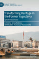 Book cover of: Transforming Heritage in the Former Yugoslavia. By: Gruia Bǎdescu