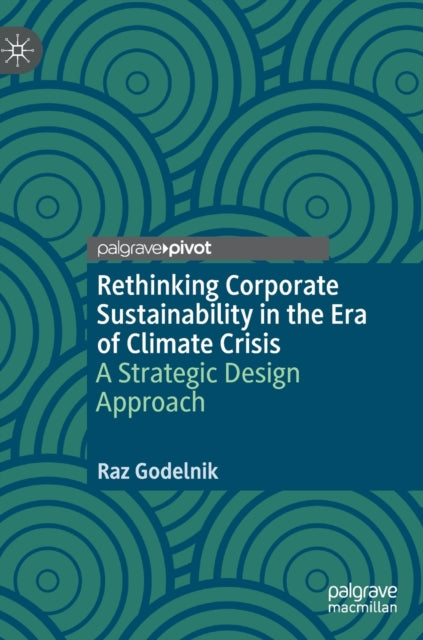 Book cover of: Rethinking Corporate Sustainability in the Era of Climate Crisis. By: Raz Godelnik