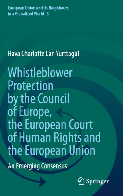 Book cover of: Whistleblower Protection by the Council of Europe, the European Court of Human Rights and the European Union. By: Hava Charlotte Lan Yurttagül