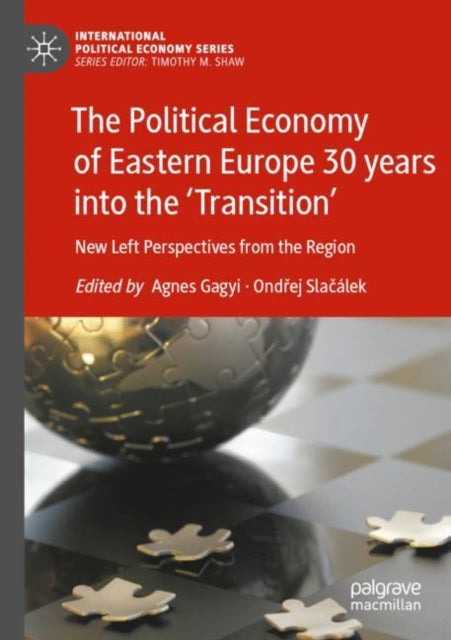 Book cover of: Political Economy of Eastern Europe 30 years into the ‘Transition’. By: Agnes Gagyi
